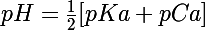 \Large pH=\frac{1}{2}[pKa+pCa]
